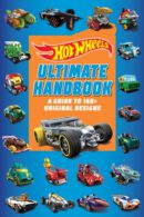 Hot Wheels: Ultimate Handbook. Fans' Guide Book To Original Designs. Interviews & More
